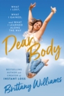 Dear Body : What I Lost, What I Gained, and What I Learned Along the Way - eBook