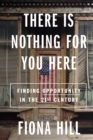 There Is Nothing for You Here : Finding Opportunity in the Twenty-First Century - eBook