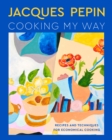 Jacques Pepin Cooking My Way : Recipes and Techniques for Economical Cooking - eBook