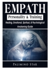Empath Personality & Training Healing, Emotional, Spiritual, & Psychological Awakening Guide - Book