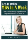 Get an Online MBA in a Week : Cheap & Affordable Ivy League Education Programs Online for Litte or No Cost - Book