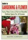 Guide to Gardening & Flowers : Farm, Plant, Grow, & Harvest Beautiful Outdoor Spaces for All Seasons - Book