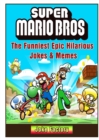 Super Mario Bros the Funniest Epic Hilarious Jokes & Memes - Book