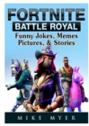 Fortnite Battle Royal Funny Jokes, Memes, Pictures, & Stories - Book