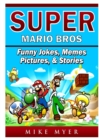 Super Mario Bros Funny Jokes, Memes, Pictures, & Stories - Book