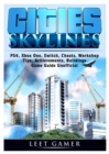 Cities Skylines, Ps4, Xbox One, Switch, Cheats, Workshop, Tips, Achievements, Buildings, Game Guide Unofficial - Book