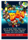 Bloons TD 6, Apk, Pc, Mods, Online, Wiki, Towers, Download, Tips, Cheats, Upgrades, Strategy, Game Guide Unofficial - Book