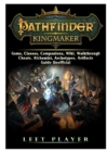 Pathfinder Kingmaker Game, Classes, Companions, Wiki, Walkthrough, Cheats, Alchemist, Archetypes, Artifacts, Guide Unofficial - Book