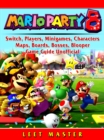 Super Mario Party 8, Switch, Players, Minigames, Characters, Maps, Boards, Bosses, Blooper, Game Guide Unofficial - eBook