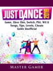 Just Dance 2019 Game, Xbox One, Switch, PS4, Wii U, Songs, Tips, Levels, Cheats, Guide Unofficial - eBook