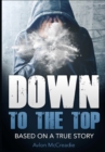 Down to the Top : Based on a True Story - Book