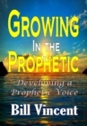 Growing in the Prophetic : Developing a Prophetic Voice - Book