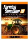 Farming Simulator 19 Game, Xbox, Pc, Ps4, Mods, Maps, Animals, Crops, Achievements, Vehicles, Tips, Strategies, Guide Unofficial - Book