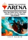 Magic the Gathering Arena Game, App, Mobile, Decks, Codes, Angels, Artifacts, Packs, Cards, Tips, Beginners Guide Unofficial - Book