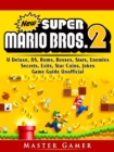 New Super Mario Bros 2, DS, 3DS, Secrets, Exits, Walkthrough, Star Coins, Power Ups, Worlds, Tips, Jokes, Game Guide Unofficial - eBook