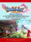Dragon Quest XI Echoes of an Elusive Age, PC, PS4, Switch, Agility, Weapons, Bosses, Party, Builds, Cheats, Combat, Jokes, Game Guide Unofficial - eBook