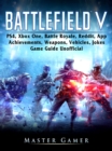 Battlefield V, PS4, Xbox One, Battle Royale, Reddit, App, Achievements, Weapons, Vehicles, Jokes, Game Guide Unofficial - eBook