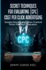 Secret Techniques for Evaluating (Cpc) Cost Per Click Advertising : Google Adwords and Yahoo Overture Action Research Evaluation - Book