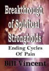 Breakthrough of Spiritual Strongholds : Ending Cycles of Pain - Book