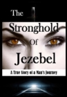 The Stronghold of Jezebel : A True Story of a Man's Journey - Book