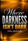 Where Darkness Isn't Dark - Book