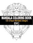 Mandala Coloring Book : 100 Unique Mandala Designs and Stress Relieving Patterns for Adult Relaxation, Meditation, and Happiness - Book