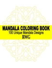 Mandala Coloring Book : 100 Unique Mandala Designs and Stress Relieving Patterns for Adult Relaxation, Meditation, and Happiness - Book