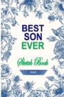 Best Son Ever Sketch Book : 6 X 9, Blank Artist Sketchbook: 50 pages, Sketching, Drawing and Creative Doodling. Notebook and Sketchbook to Draw and Journal (Workbook and Handbook) - Book