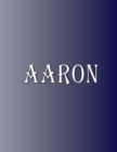 Aaron : 100 Pages 8.5" X 11" Personalized Name on Notebook College Ruled Line Paper - Book