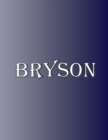 Bryson : 100 Pages 8.5" X 11" Personalized Name on Notebook College Ruled Line Paper - Book