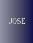 Jose : 100 Pages 8.5" X 11" Personalized Name on Notebook College Ruled Line Paper - Book