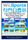 Wii Sports, Wii U, Switch, Resort, Game, Themes, Club, Music, Bowling, Memes, Jokes, Game Guide Unofficial - Book