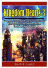 Kingdom Hearts 3 Game, DLC, Worlds, Walkthrough, Abilities, Emblems, Tips, Jokes, Guide Unofficial - Book