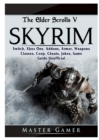 The Elder Scrolls V Skyrim, Switch, Xbox One, Addons, Armor, Weapons, Classes, Coop, Cheats, Jokes, Game Guide Unofficial - Book