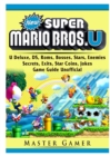 New Super Mario Bros, U Deluxe, DS, Roms, Bosses, Stars, Enemies, Secrets, Exits, Star Coins, Jokes, Game Guide Unofficial - Book