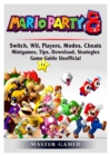 Super Mario Party 8, Switch, Wii, Players, Modes, Cheats, Minigames, Tips, Download, Strategies, Game Guide Unofficial - Book
