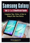 Samsung Galaxy Tab 3, 4, & S Unofficial Guide : Complete Tips, Tricks, & How to Setup & Use Your Device - Book