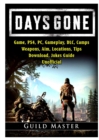 Days Gone Game, PS4, PC, Gameplay, DLC, Camps, Weapons, Aim, Locations, Tips, Download, Jokes, Guide Unofficial - Book