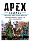 Apex Legends Game, Season, Mobile, Tracker, Battle Pass, Download, Characters, Abilities, Tips, Jokes, Guide Unofficial - Book