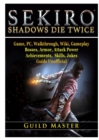 Sekiro Shadows Die Twice Game, Pc, Walkthrough, Wiki, Gameplay, Bosses, Armor, Attack Power, Achievements, Skills, Jokes, Guide Unofficial - Book