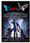 Devil May Cry 5 V, PS4, Characters, Walkthrough, Gameplay, Achievements, Weapons, Achievements, Bosses, Jokes, Game Guide Unofficial - Book