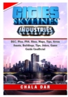 Cities Skylines, Ps4, Xbox, Deluxe, Tips, DLC, Achievements, Buildings, Mods, Beginners, Jokes, Game Guide Unofficial - Book