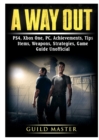 A Way Out, PS4, Xbox One, PC, Achievements, Tips, Items, Weapons, Strategies, Game Guide Unofficial - Book