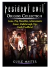 Resident Evil Origins Collection Game, PS4, Xbox One, Achievements, Armor, Walkthrough, Tips, Guide Unofficial - Book