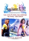 Final Fantasy X & X2 HD Remastered Game, Switch, PS4, Battles, Items, Walkthrough, Tips, Strategy Guide Unofficial - Book