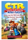 CTR Crash Team Racing Nitro Fueled, Switch, Xbox One, PS4, Levels, Gameplay, Tips, Download, Game Guide Unofficial - Book