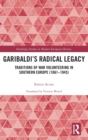 Garibaldi’s Radical Legacy : Traditions of War Volunteering in Southern Europe (1861–1945) - Book
