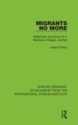 Migrants no More : Settlement and Survival in Mambwe Villages, Zambia - Book