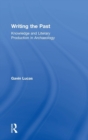 Writing the Past : Knowledge and Literary Production in Archaeology - Book