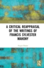 A Critical Reappraisal of the Writings of Francis Sylvester Mahony - Book